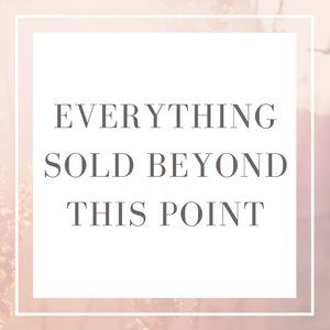 • EVERYTHING SOLD BEYOND THIS POINT •